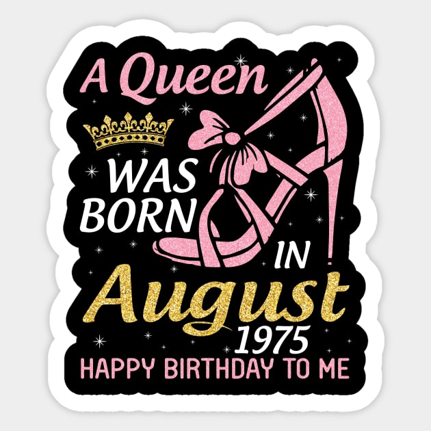 A Queen Was Born In August 1975 Happy Birthday To Me 45 Years Old Sticker by joandraelliot